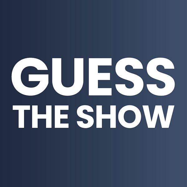 Guess the show