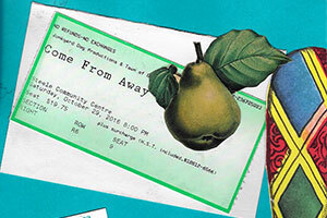 Collage. Theatre ticket from Come From Away, green pear, fogoislandinn.ca.